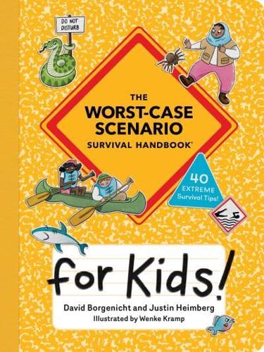 The Worst-Case Scenario Survival Handbook for Kids by David Borgenicht, Justin Heimberg