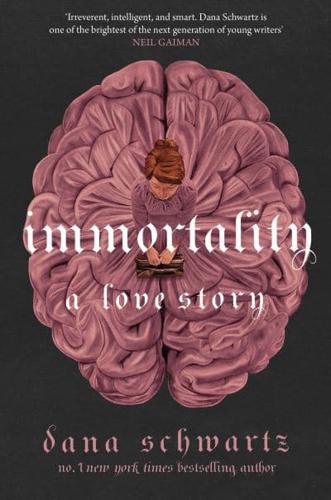 Immortality: a Love Story by Dana Schwartz