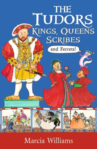 The Tudors: Kings, Queens, Scribes and Ferrets! by Marcia Williams