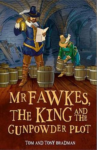 Short Histories: Mr Fawkes, the King and the Gunpowder Plot by Tom and Tony Bradman