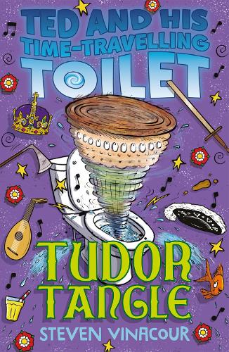 Ted and His Time Travelling Toilet: Tudor Tangle by Steven Vinacour