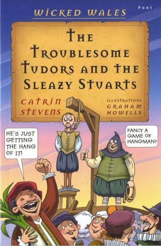 The Troublesome Tudors and Sleazy Stuarts by Catrin Stevens