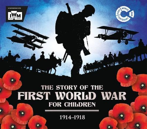 The Story of the First World War for Children (1914-1918) by John Malam