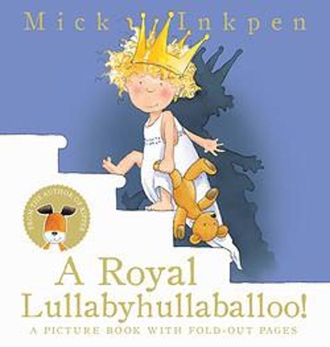 A Royal Lullabyhullaballoo by Mick Inkpen - a catchy rhyming book for five year olds